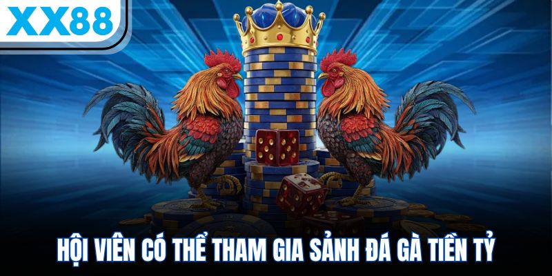 Game XX88 – Bùng Nổ Giải Jackpot 888 Tỷ, Chớp Thời Cơ Vàng 3 Hội viên có thể tham gia sảnh đá gà tiền tỷ