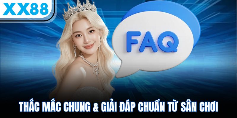 XX88 12 Thắc mắc chung & giải đáp chuẩn từ sân chơi